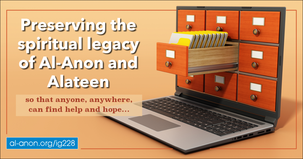 Preserving the spiritual legacy of Al-Anon and Alateen so that anyone anywhere can find help and hope