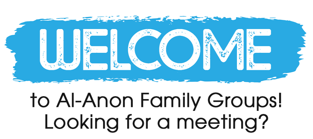 Welcome to Al-Anon Family Groups! Looking for a meeting?